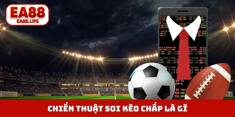 Chiến thuật soi kèo chấp là gì