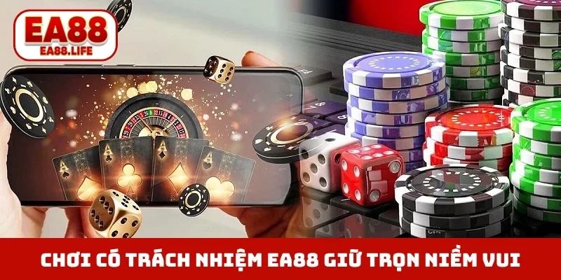 Chơi có trách nhiệm EA88 giúp anh em giữ trọn niềm vui