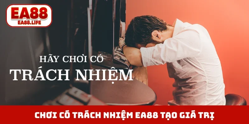 Cùng chơi có trách nhiệm EA88 tạo dựng giá trị