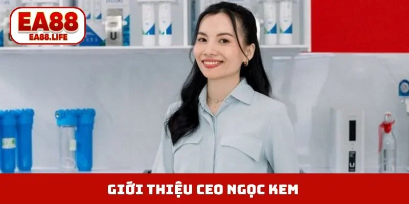 Giới thiệu CEO Ngọc Kem