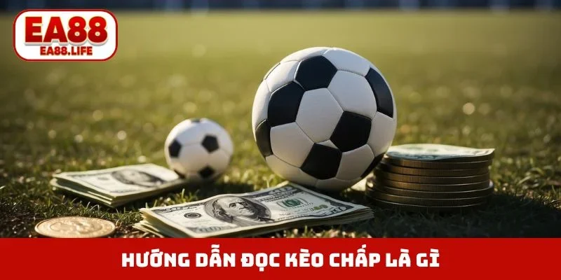 Hướng dẫn đọc kèo chấp là gì